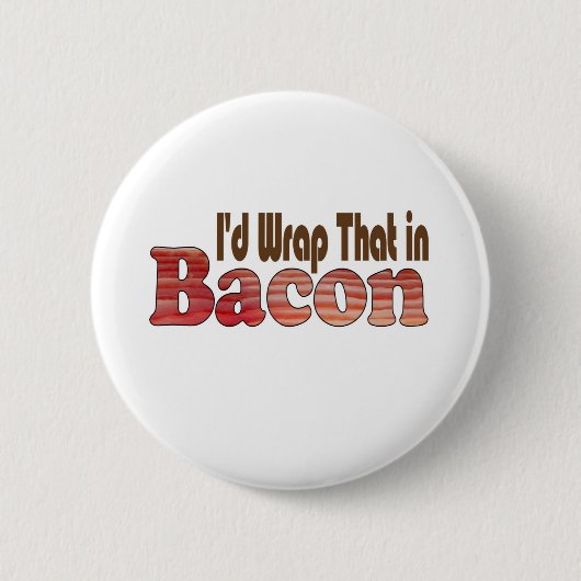 Dat zou ik in bacon wikkelen ronde button 5,7 cm (Voorkant)