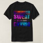 Dat zweet mijn lichaam niet en huilt Funny Gym Quo T-shirt (Design voorkant)