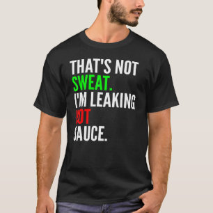 Dat zweet niet in lekkende hete saus t-shirt