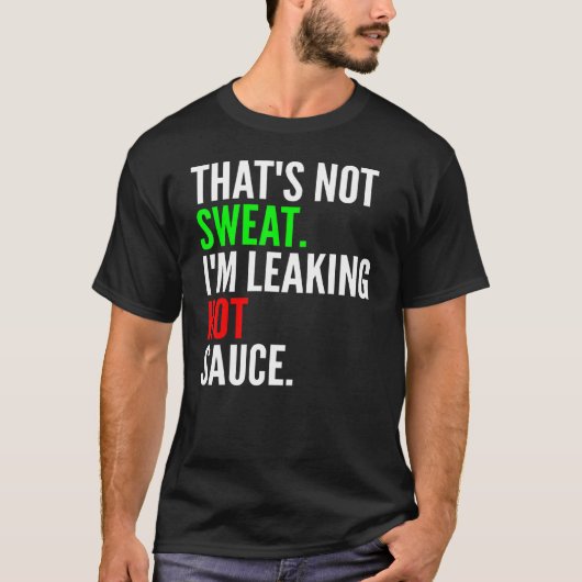 Dat zweet niet in lekkende hete saus t-shirt (Voorkant)
