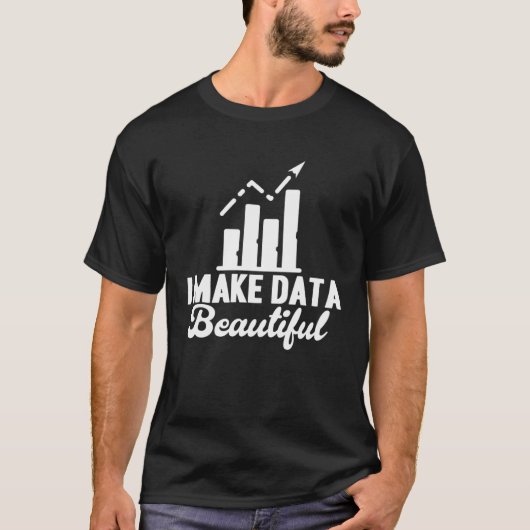 Data-analist Ik maak data prachtige data scientist T-shirt (Voorkant)