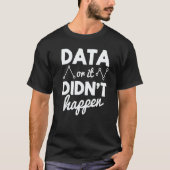 Data Analyst Data Or It Didnt Happen Statistics Da T-shirt (Voorkant)