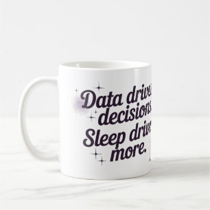 Data drijft beslissingen. Slaap drijft meer. Koffiemok