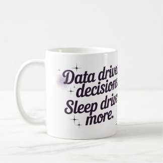 Data drijft beslissingen. Slaap drijft meer. Koffiemok