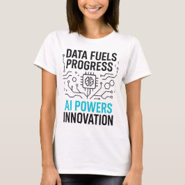 Data Fuels Progress AI Powers T-shirt | Innovatie