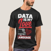 Data is mijn liefde taal data wetenschapper t-shirt (Voorkant)