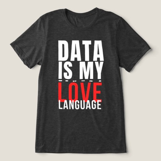 Data Is Mijn Liefdestaal - Grappige Datawetenschap Tri-Blend Shirt (Design voorkant)