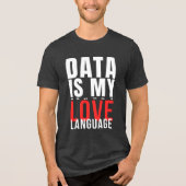 Data Is Mijn Liefdestaal - Grappige Datawetenschap Tri-Blend Shirt (Voorkant)