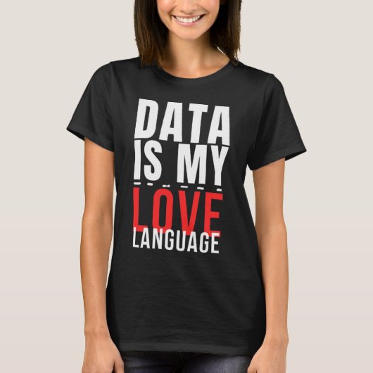 Data Is Mijn Taal Van De Liefde - Grappige Data We T-shirt (Voorkant)