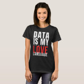 Data Is Mijn Taal Van De Liefde - Grappige Data We T-shirt (Voorkant volledig)