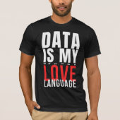 Data Is Mijn Taal Van De Liefde - Grappige Data We T-shirt (Voorkant)