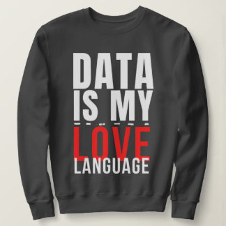 Data Is Mijn Taal Van De Liefde - Grappige Datawet Trui