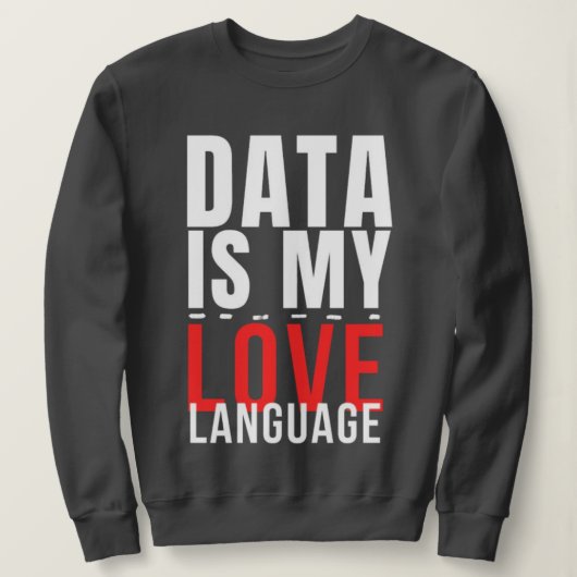 Data Is Mijn Taal Van De Liefde - Grappige Datawet Trui (Design voorkant)