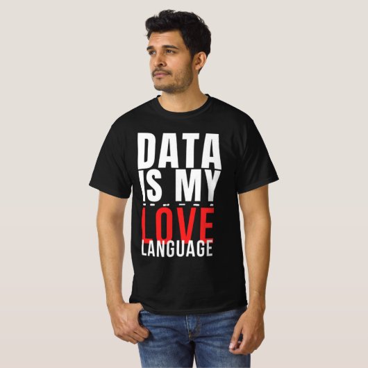 Data Is My Love Language - Funny Data Scientist T-shirt (Voorkant volledig)