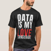 Data Is My Love Language - Funny Data Scientist T-shirt (Voorkant)