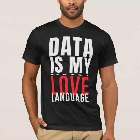 Data Is My Love Language - Funny Data Scientist T-shirt (Voorkant)