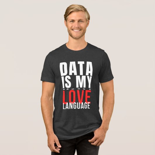 Data Is My Love Language - Funny Data Scientist Tri-Blend Shirt (Voorkant volledig)