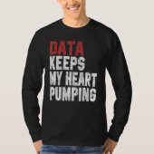 Data Keeps My Heart Pumping Spreadsheet Analyst Da T-shirt (Voorkant)