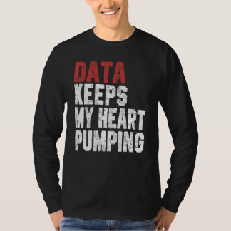 Data Keeps My Heart Pumping Spreadsheet Analyst Da T-shirt