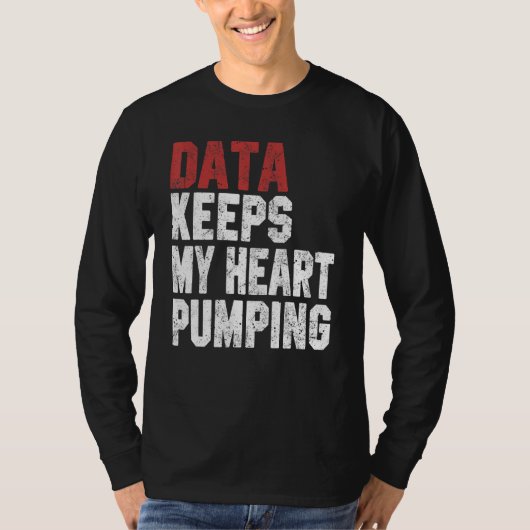 Data Keeps My Heart Pumping Spreadsheet Analyst Da T-shirt (Voorkant)