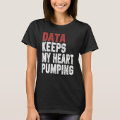 Data Keeps My Heart Pumping Spreadsheet Analyst Da T-shirt (Voorkant)