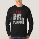 Data Keeps My Heart Pumping Spreadsheet Analyst Da T-shirt (Voorkant)