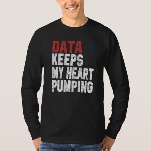 Data Keeps My Heart Pumping Spreadsheet Analyst Da T-shirt (Voorkant)