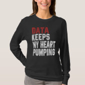 Data Keeps My Heart Pumping Spreadsheet Analyst Da T-shirt (Voorkant)