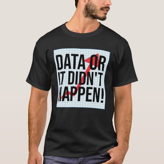 Data Of Het Is Niet Gebeurd Data-analyse T-shirt (Voorkant)