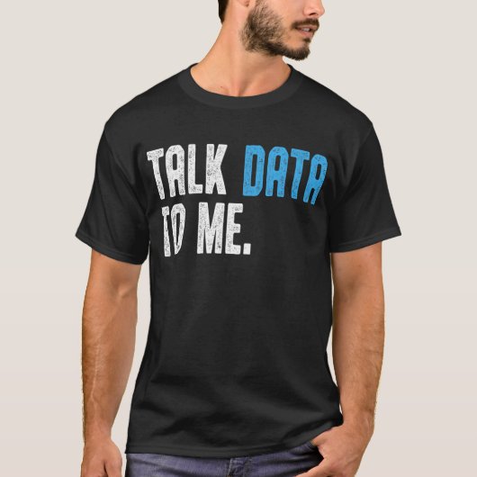 Data Scientist Engineer Talk Data to me Data anaal T-shirt (Voorkant)