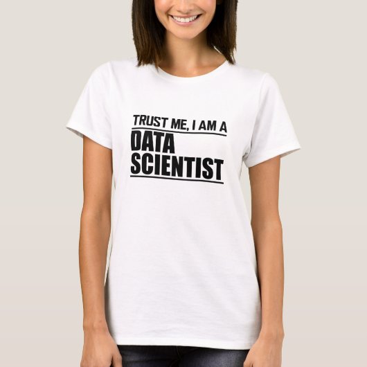 Data Scientist - Geloof me, ik ben een Data Scient T-shirt (Voorkant)