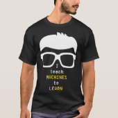 Data Scientist I learning Machines to Learn nerd d T-shirt (Voorkant)