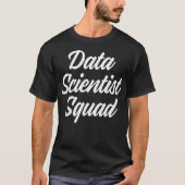 Data Scientist Squad Data Science Mining Analist T-shirt (Voorkant)