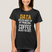 Data Solves My Problems Coffee Spreadsheet Analy T-shirt (Voorkant)