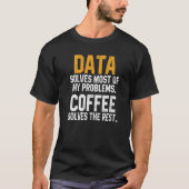 Data Solves My Problems Coffee Spreadsheet Analys T-shirt (Voorkant)