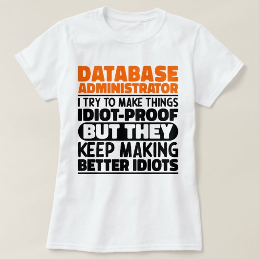Databasebeheerder I probeer dingen grappig te make T-shirt (Design voorkant)