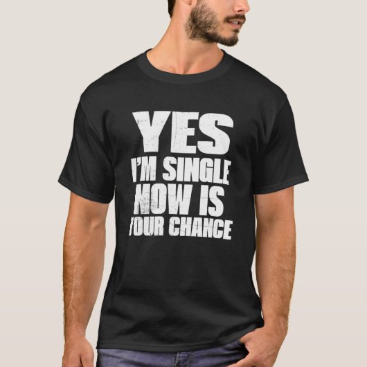 Dating Ja Ik ben nu vrijgezel is je kans T-shirt (Voorkant)