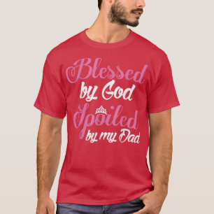 Daughter Blessed by God Spoiled door mijn vader T-shirt
