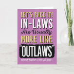 Daughter-in-law Birthday, grappig, zoals Outlaws!  Kaart<br><div class="desc">Ik wens uw schoondochter een gelukkige verjaardag door haar te complimenteren met deze leuke kaart met deze boodschap: Laten we het zien! In-law zijn meestal meer als "OUTLAWS" (vooral schoonschrijvers! Alleen Sayin.) Het ontwerp verschijnt in vette witte, gele, en zwarte brieven op oranje achtergrond. De binnenkant heeft het volgende bericht...</div>