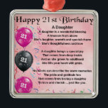 Daughter Poem 21st Birthday Metalen Ornament<br><div class="desc">Een geweldig cadeau voor een dochter op haar 21ste verjaardag</div>