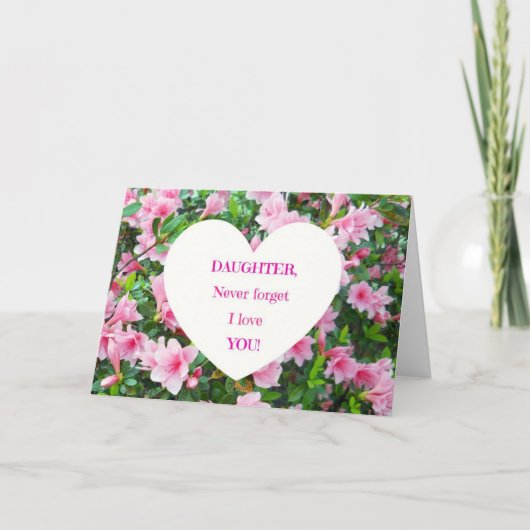 Daughter, vergeet nooit dat ik van je hou! kaart (Voorkant)