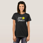 Day Dinker Funny Pickleball T-shirt (Voorkant volledig)
