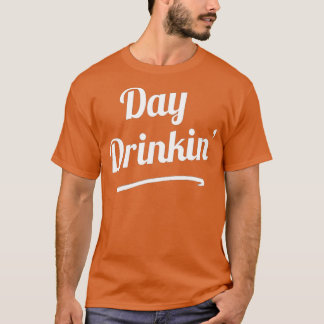 Day Drinkin Drink Funny Slogan s T-shirt