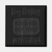 Day Drinking From A Mug, Sarcastic Funny Quotes  Magneet (Voorkant)