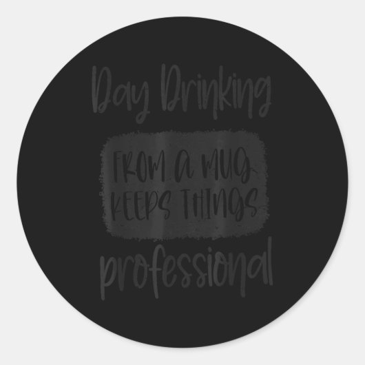 Day Drinking From A Mug, Sarcastic Funny Quotes Ronde Sticker (Voorkant)