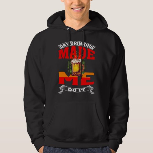 Day Drinking Made Me Do It For Men Women Drinker Hoodie (Voorkant)