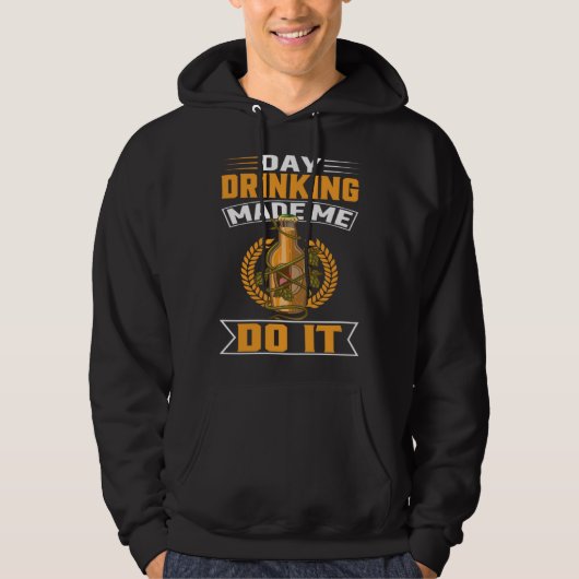 Day Drinking Made Me Do It For Men Women Drinker   Hoodie (Voorkant)