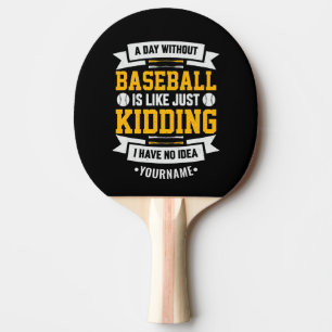 Day Without Baseball is Like. Just Kidding Tafeltennisbatje