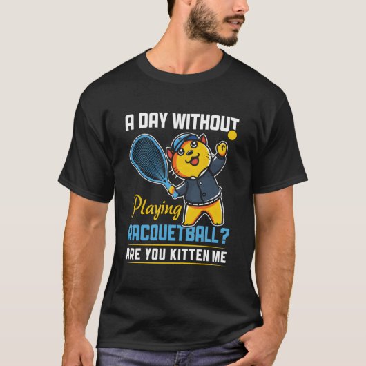 Day Without Playing Racquetball Racquetball Player T-shirt (Voorkant)