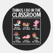 Daycare Preschool Infant Teacher Thing I Do In The Ronde Sticker (Voorkant)